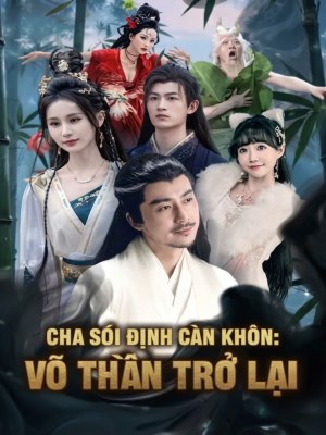 Cha Sói Định Càn Khôn: Võ Thần Trở Lại